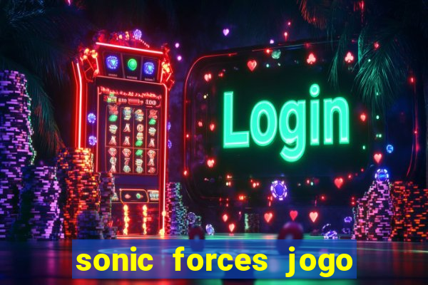 sonic forces jogo de corrida dinheiro infinito